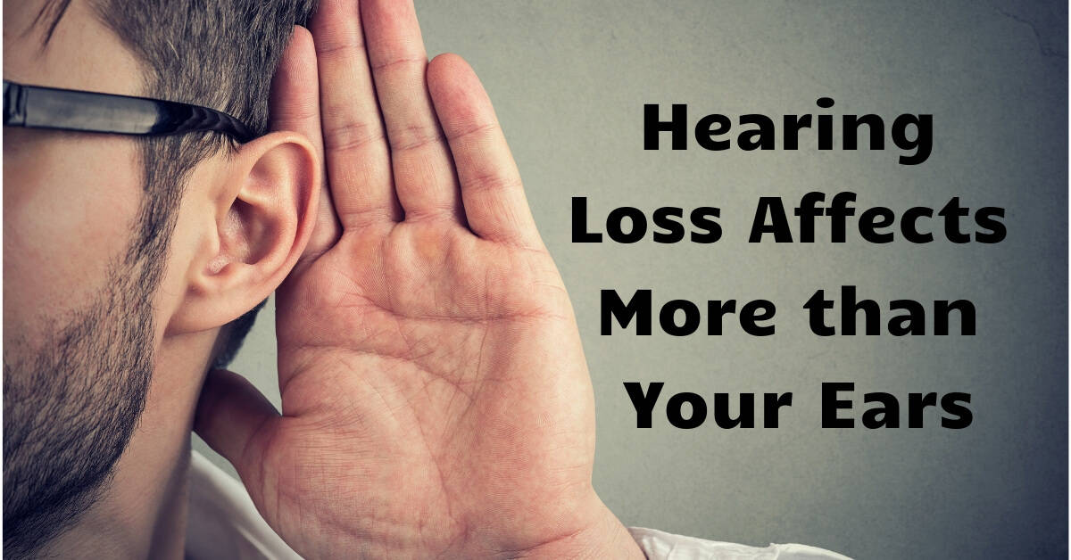 Hearing Loss Affects More than Your Ears