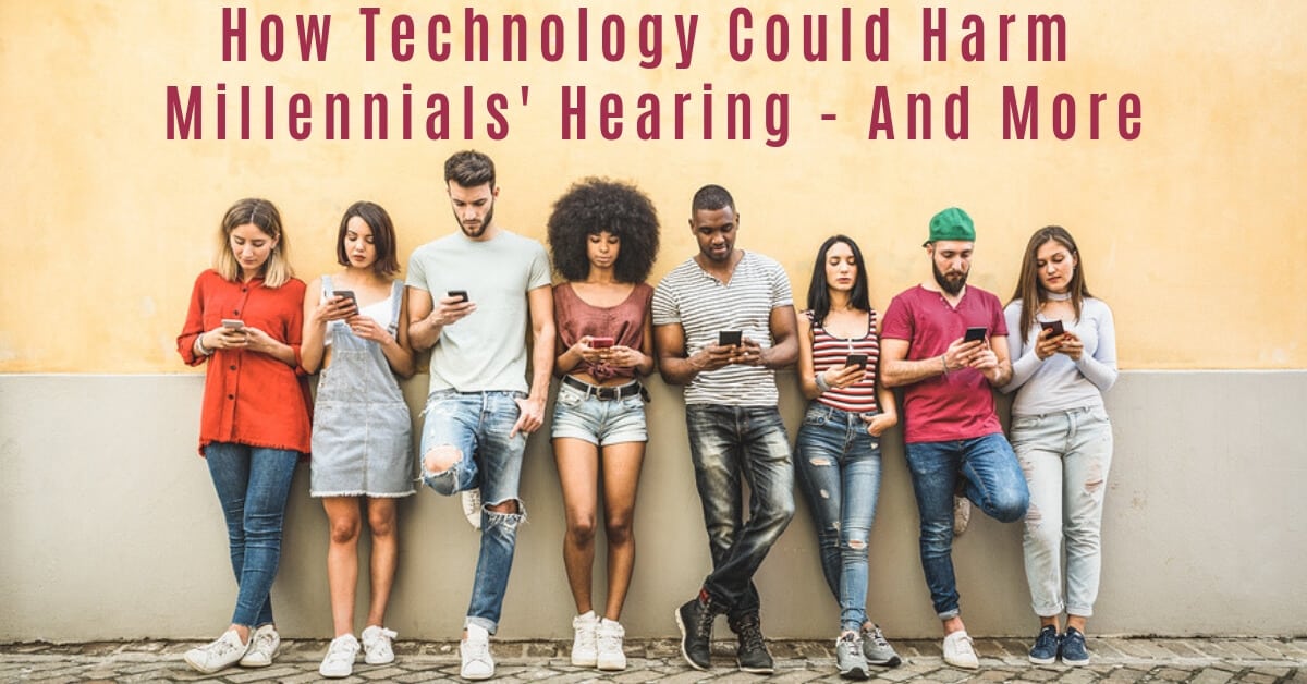 How Technology Could Harm Millennials’ Hearing – And More