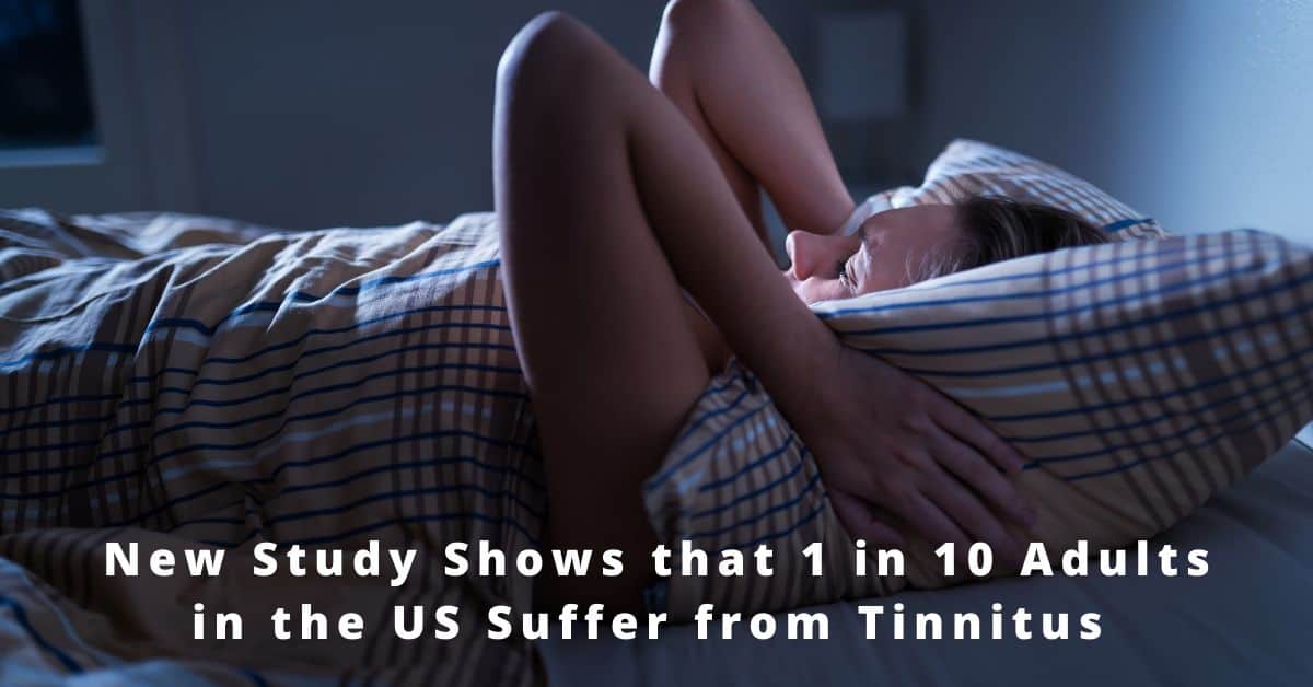 New Study Shows that 1 in 10 Adults in the US Suffer from Tinnitus