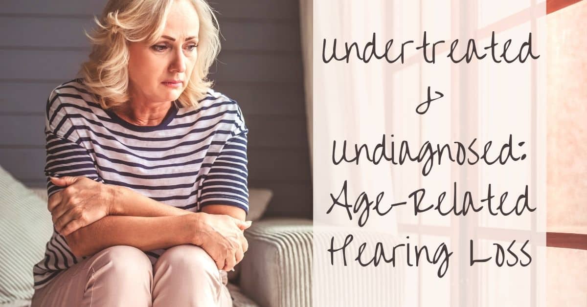 Undertreated & Undiagnosed Age-Related Hearing Loss