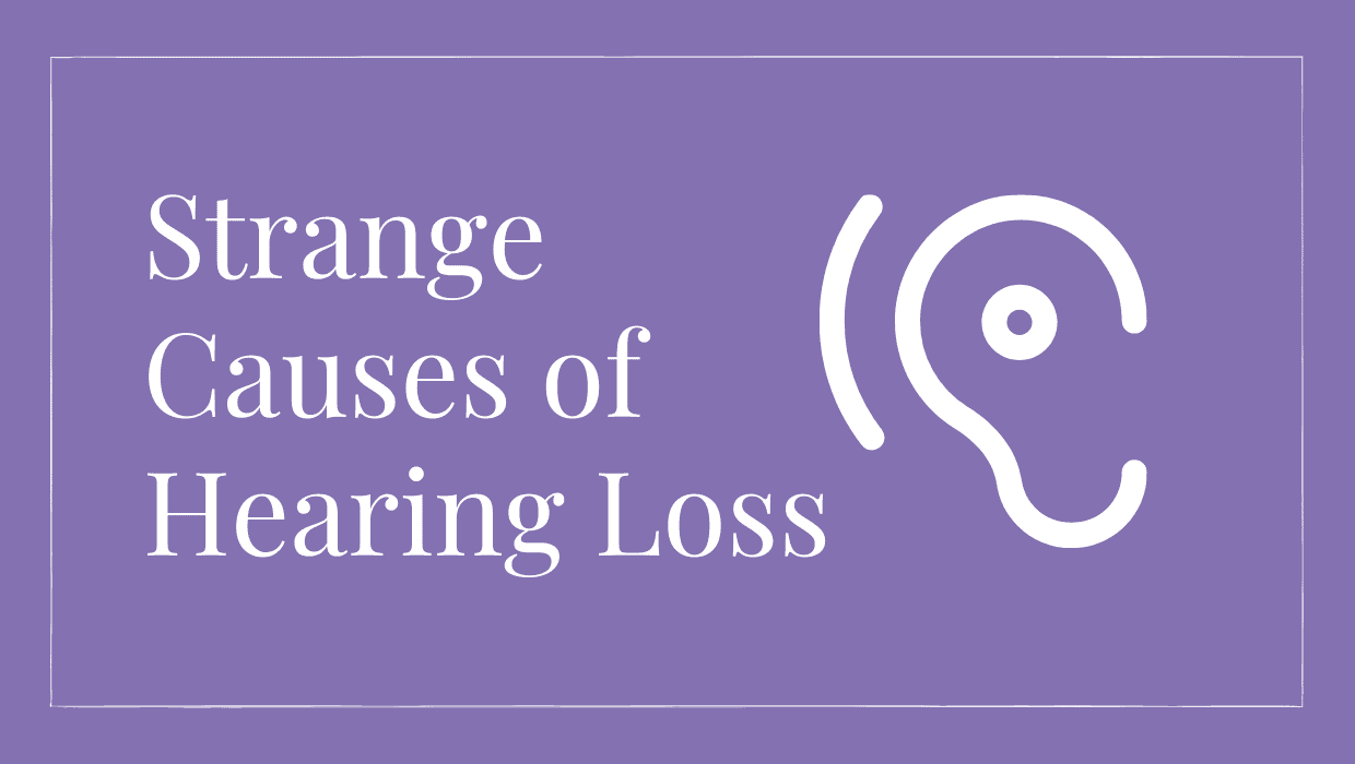 Strange Causes of Hearing Loss