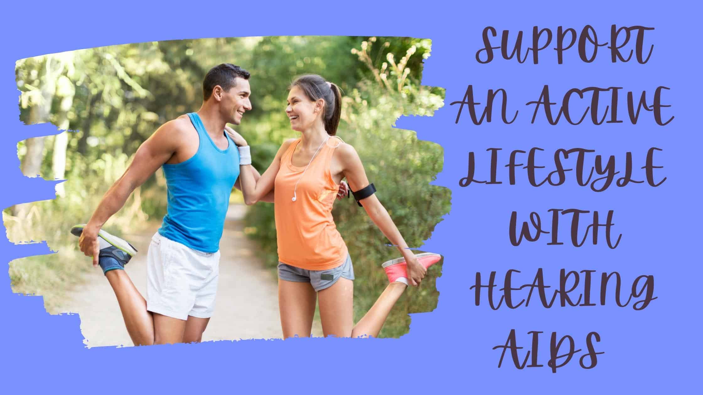 support an active lifestyle with hearing aids