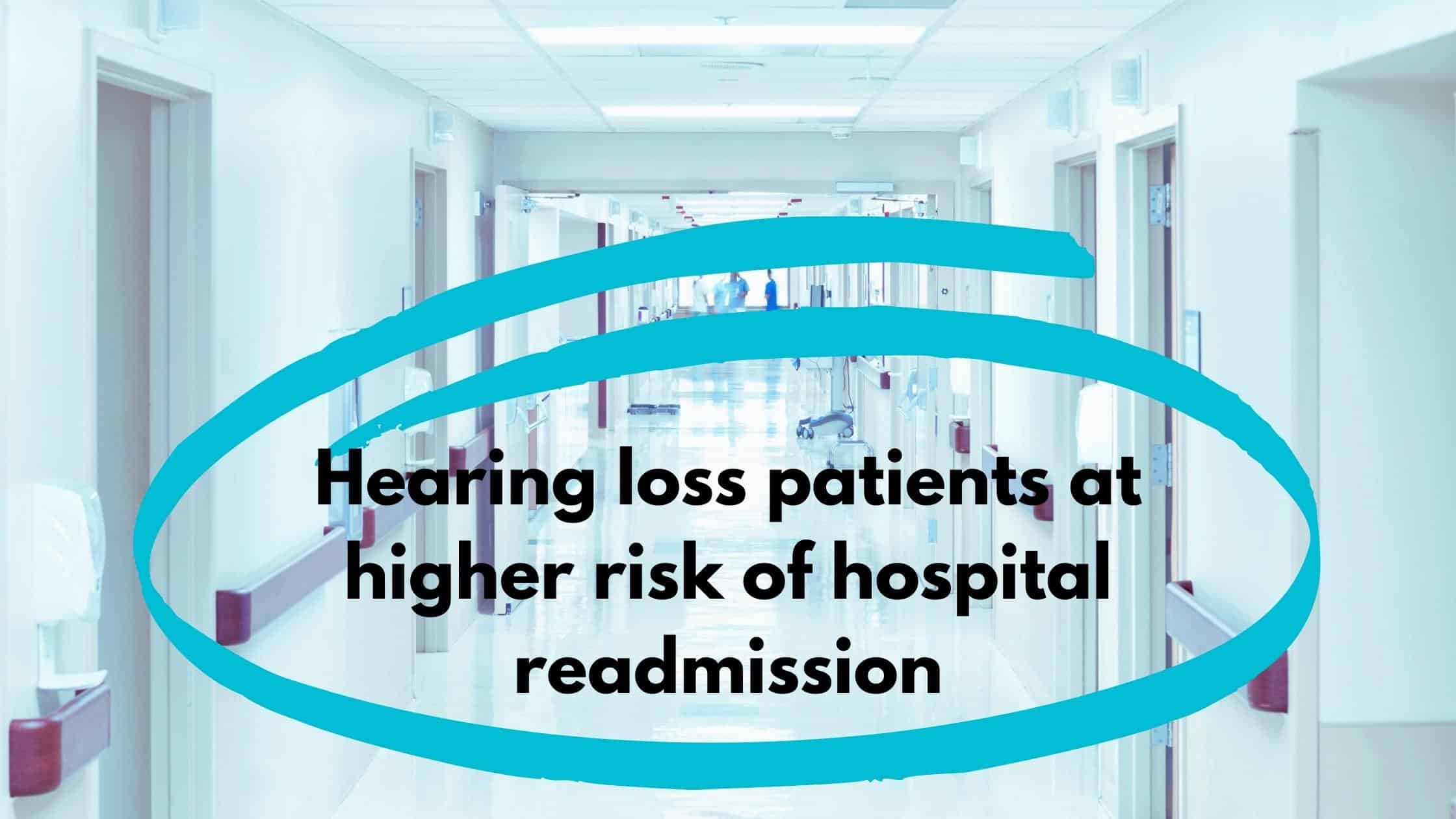 Hearing loss patients at higher risk of hospital readmission