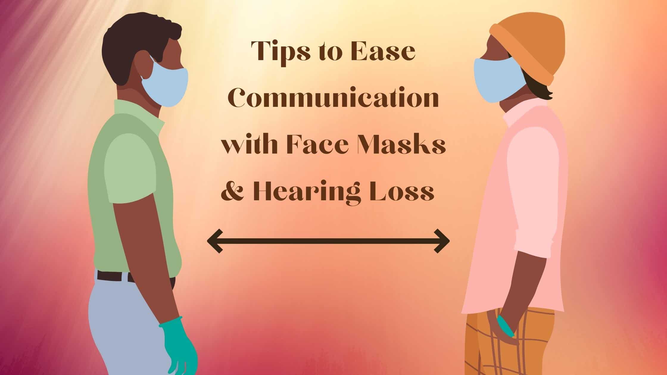Tips to Ease Communication with Face Masks & Hearing Loss