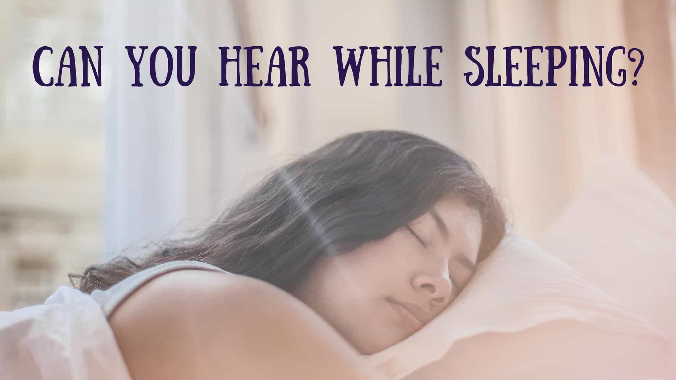 Can you hear while sleeping