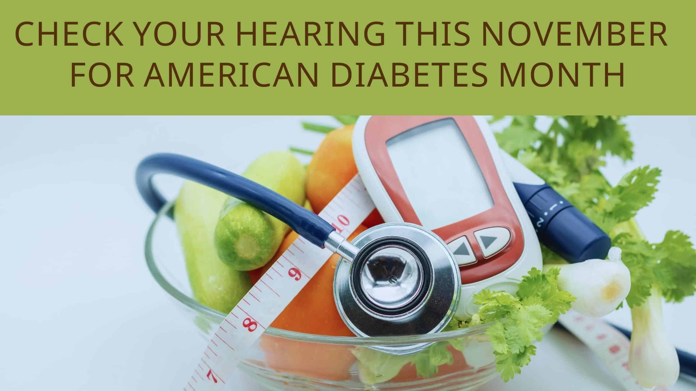 Check Your Hearing This November for American Diabetes Month