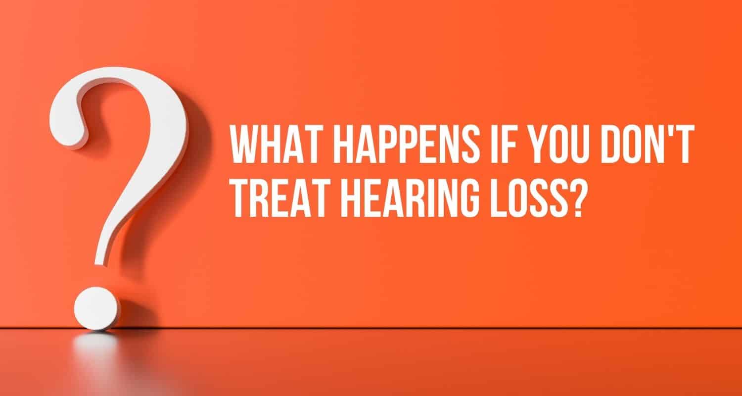 What Happens if You Don't Treat Hearing Loss